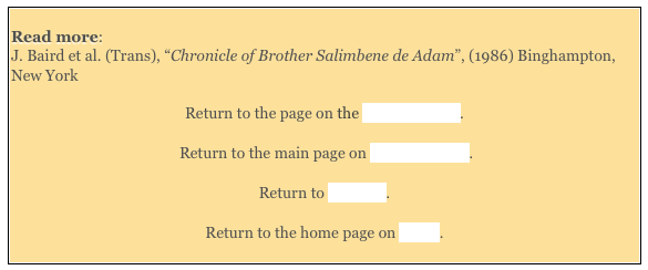 
Read more: 
J. Baird et al. (Trans), “Chronicle of Brother Salimbene de Adam”, (1986) Binghampton, New York 

Return to the page on the Lower Church.

 Return to the main page on San Francesco.

Return to Walk III.

Return to the home page on Assisi. 

