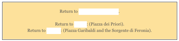 
Return to Monuments of Narni.  

Return to Walk I: (Piazza dei Priori).  
Return to Walk II: (Piazza Garibaldi and the Sorgente di Feronia).
  
