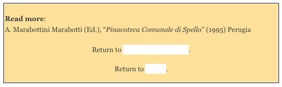 
Read more: 
A. Marabottini Marabotti (Ed.), “Pinacoteca Comunale di Spello” (1995) Perugia

Return to Monuments of Spello. 

Return to Walk I.
