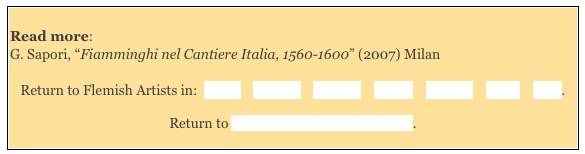 
Read more: 
G. Sapori, “Fiamminghi nel Cantiere Italia, 1560-1600” (2007) Milan 

Return to Flemish Artists in:  Narni    Orvieto    Perugia    Spello    Spoleto    Terni    Todi.

Return to “Foreign” Painters in Umbria. 
